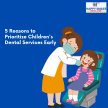 5 Reasons to Prioritize Children's Dental Services Early 5 Reasons to Prioritize Children's Dental Services Early