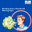 Bleeding Gums & Bad Breath Warning Signs​