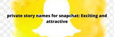 private story names for snapchat: Exciting and attractive?